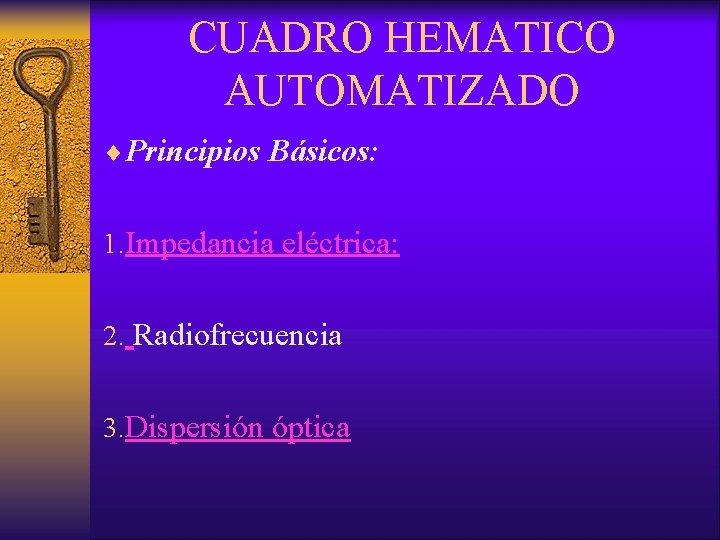 CUADRO HEMATICO AUTOMATIZADO ¨Principios Básicos: 1. Impedancia eléctrica: 2. Radiofrecuencia 3. Dispersión óptica 