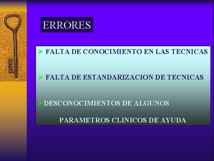 ERRORES Ø FALTA DE CONOCIMIENTO EN LAS TECNICAS Ø FALTA DE ESTANDARIZACION DE TECNICAS