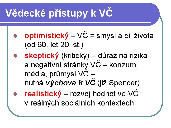 Vědecké přístupy k VČ optimistický – VČ = smysl a cíl života (od 60.