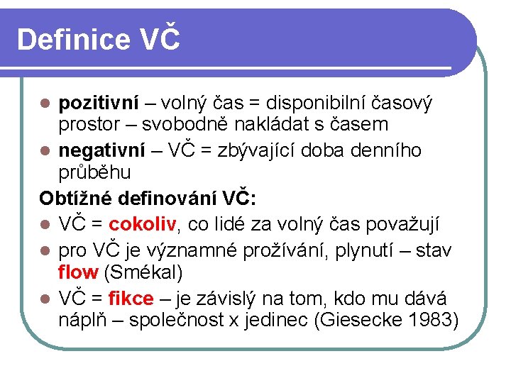 Definice VČ pozitivní – volný čas = disponibilní časový prostor – svobodně nakládat s