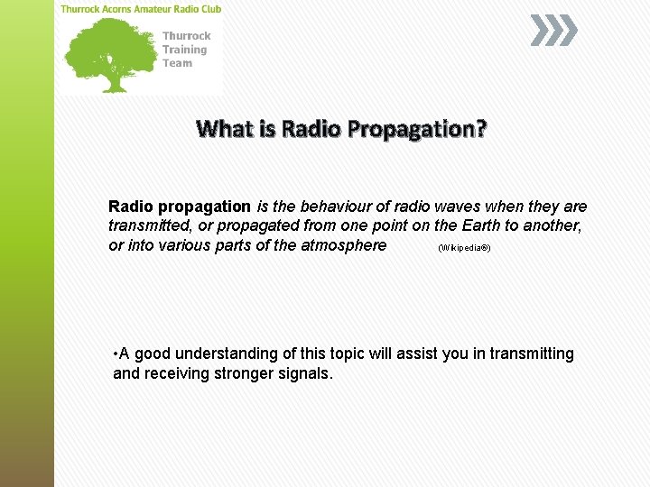 What is Radio Propagation? Radio propagation is the behaviour of radio waves when they