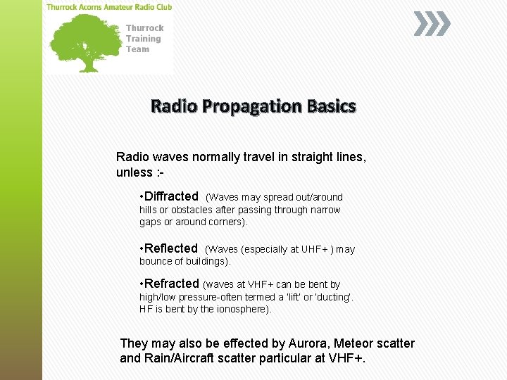 Radio Propagation Basics Radio waves normally travel in straight lines, unless : - •