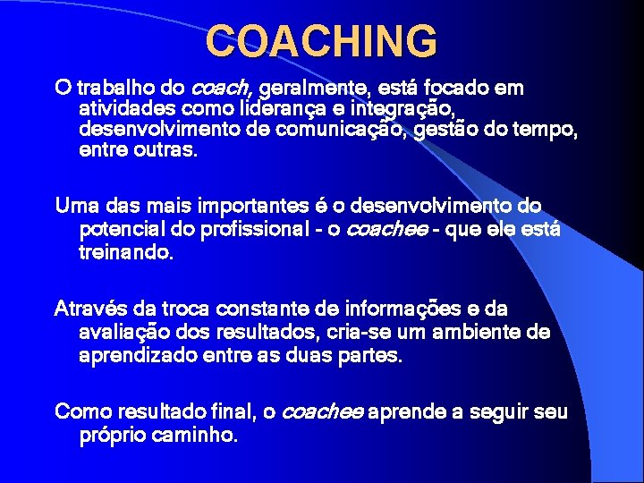 COACHING O trabalho do coach, geralmente, está focado em atividades como liderança e integração,