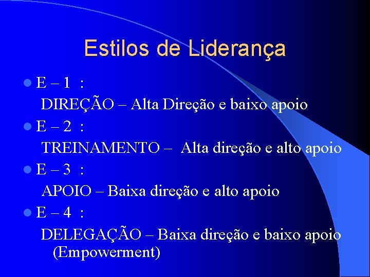 Estilos de Liderança l. E – 1 : DIREÇÃO – Alta Direção e baixo