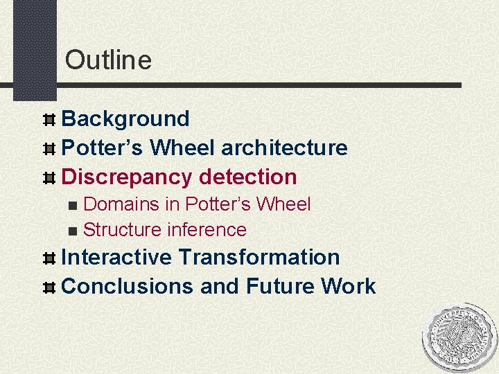 Outline Background Potter’s Wheel architecture Discrepancy detection Domains in Potter’s Wheel n Structure inference