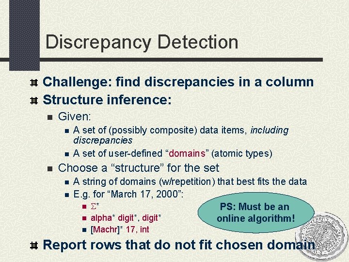 Discrepancy Detection Challenge: find discrepancies in a column Structure inference: n Given: n n