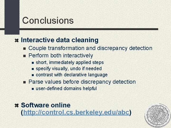 Conclusions Interactive data cleaning n n Couple transformation and discrepancy detection Perform both interactively