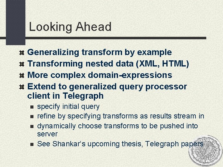 Looking Ahead Generalizing transform by example Transforming nested data (XML, HTML) More complex domain-expressions