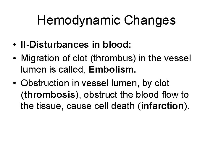 Hemodynamic Changes • II-Disturbances in blood: • Migration of clot (thrombus) in the vessel