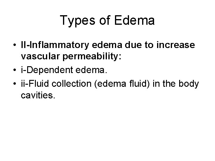 Types of Edema • II-Inflammatory edema due to increase vascular permeability: • i-Dependent edema.