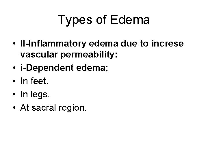 Types of Edema • II-Inflammatory edema due to increse vascular permeability: • i-Dependent edema;