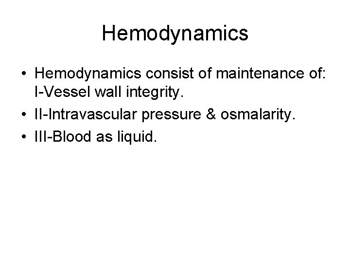 Hemodynamics • Hemodynamics consist of maintenance of: I-Vessel wall integrity. • II-Intravascular pressure &