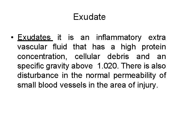 Exudate • Exudates it is an inflammatory extra vascular fluid that has a high