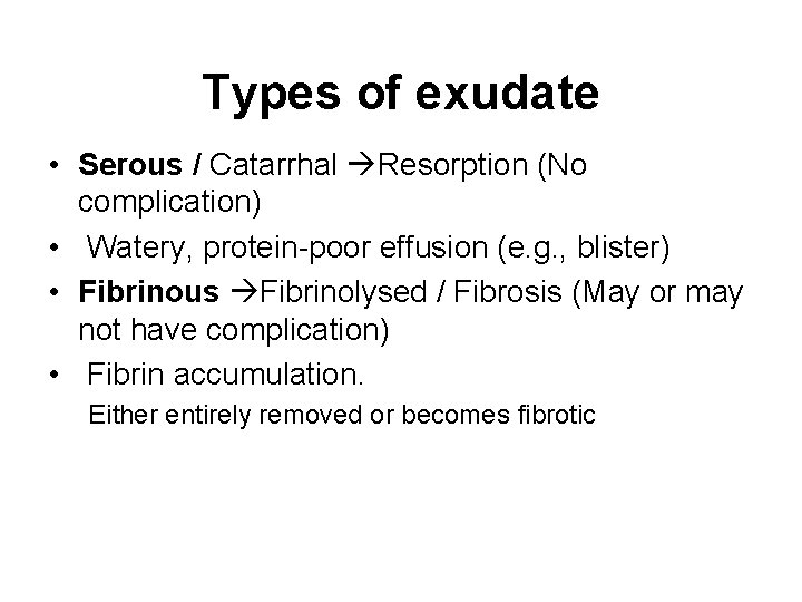 Types of exudate • Serous / Catarrhal Resorption (No complication) • Watery, protein-poor effusion