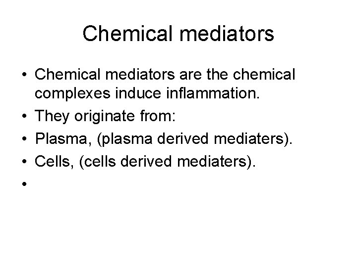 Chemical mediators • Chemical mediators are the chemical complexes induce inflammation. • They originate