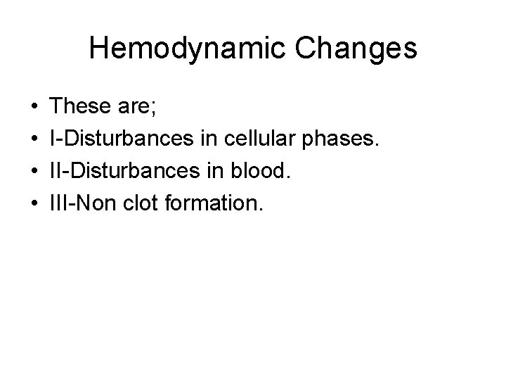 Hemodynamic Changes • • These are; I-Disturbances in cellular phases. II-Disturbances in blood. III-Non