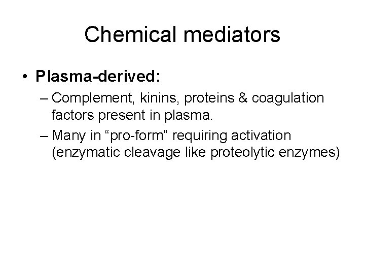 Chemical mediators • Plasma-derived: – Complement, kinins, proteins & coagulation factors present in plasma.