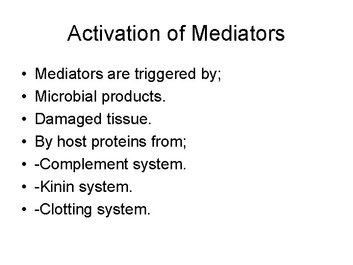 Activation of Mediators • • Mediators are triggered by; Microbial products. Damaged tissue. By