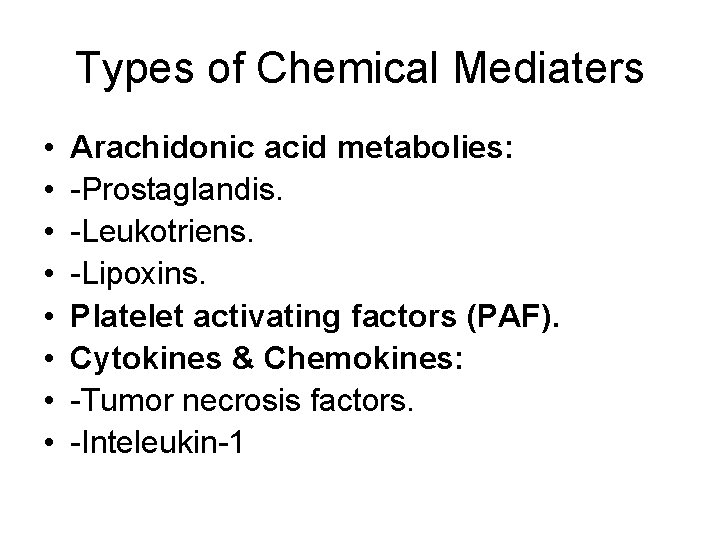 Types of Chemical Mediaters • • Arachidonic acid metabolies: -Prostaglandis. -Leukotriens. -Lipoxins. Platelet activating