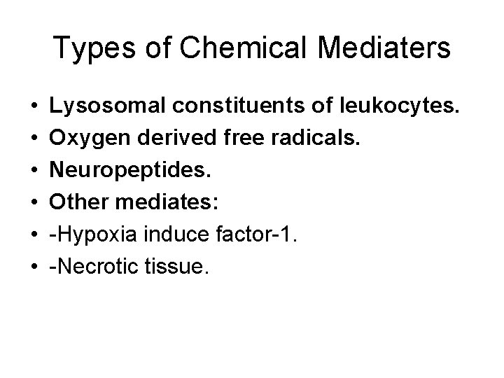 Types of Chemical Mediaters • • • Lysosomal constituents of leukocytes. Oxygen derived free