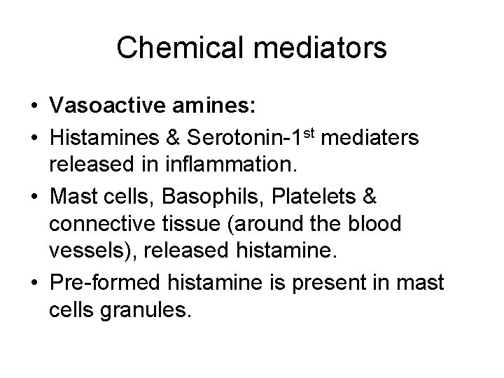 Chemical mediators • Vasoactive amines: • Histamines & Serotonin-1 st mediaters released in inflammation.