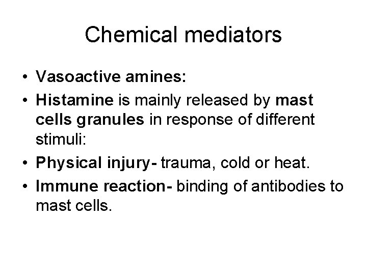 Chemical mediators • Vasoactive amines: • Histamine is mainly released by mast cells granules