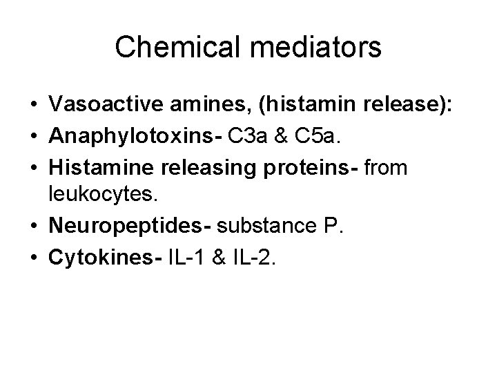 Chemical mediators • Vasoactive amines, (histamin release): • Anaphylotoxins- C 3 a & C