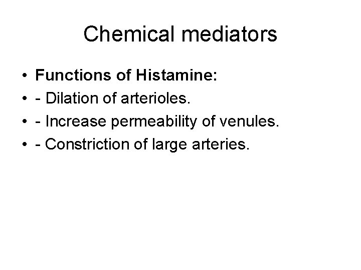 Chemical mediators • • Functions of Histamine: - Dilation of arterioles. - Increase permeability