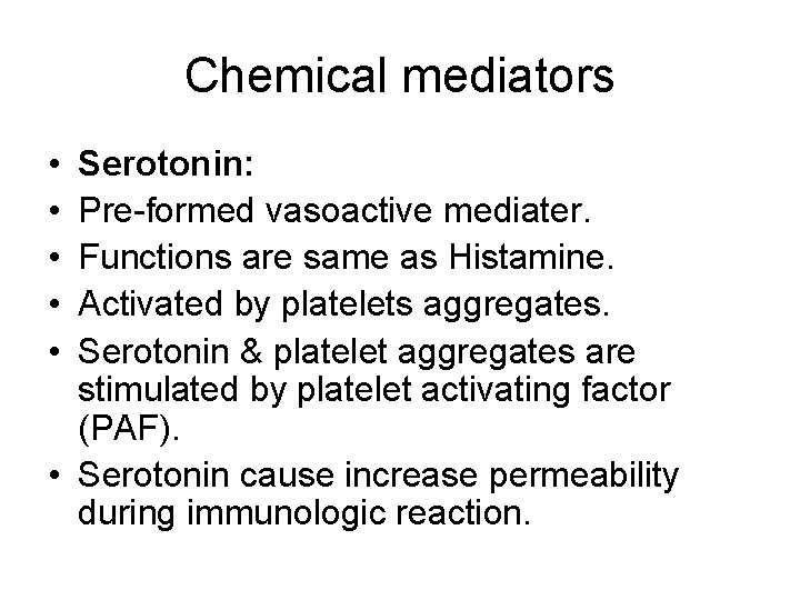 Chemical mediators • • • Serotonin: Pre-formed vasoactive mediater. Functions are same as Histamine.