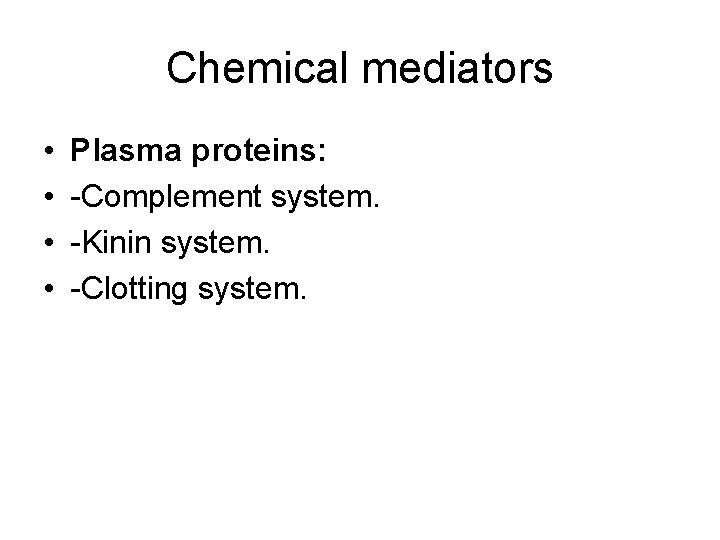 Chemical mediators • • Plasma proteins: -Complement system. -Kinin system. -Clotting system. 