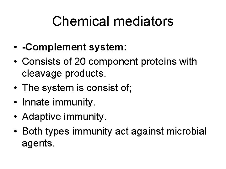 Chemical mediators • -Complement system: • Consists of 20 component proteins with cleavage products.