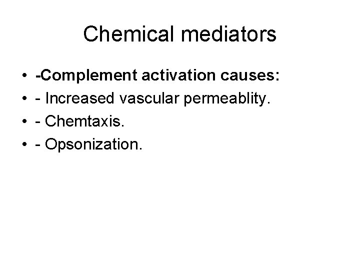 Chemical mediators • • -Complement activation causes: - Increased vascular permeablity. - Chemtaxis. -
