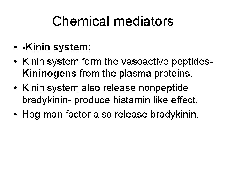 Chemical mediators • -Kinin system: • Kinin system form the vasoactive peptides. Kininogens from