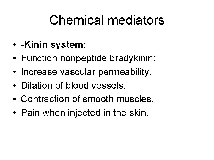 Chemical mediators • • • -Kinin system: Function nonpeptide bradykinin: Increase vascular permeability. Dilation