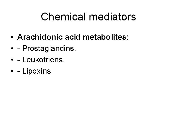 Chemical mediators • • Arachidonic acid metabolites: - Prostaglandins. - Leukotriens. - Lipoxins. 