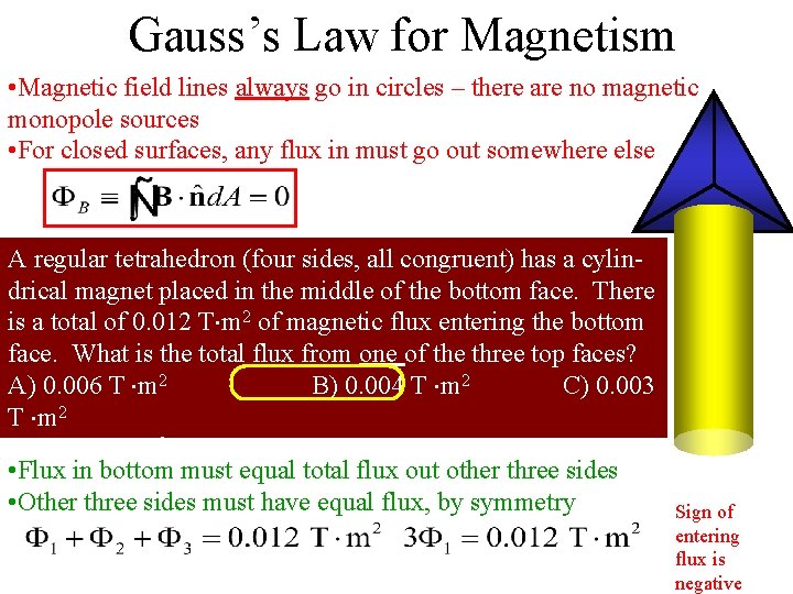 Gauss’s Law for Magnetism • Magnetic field lines always go in circles – there