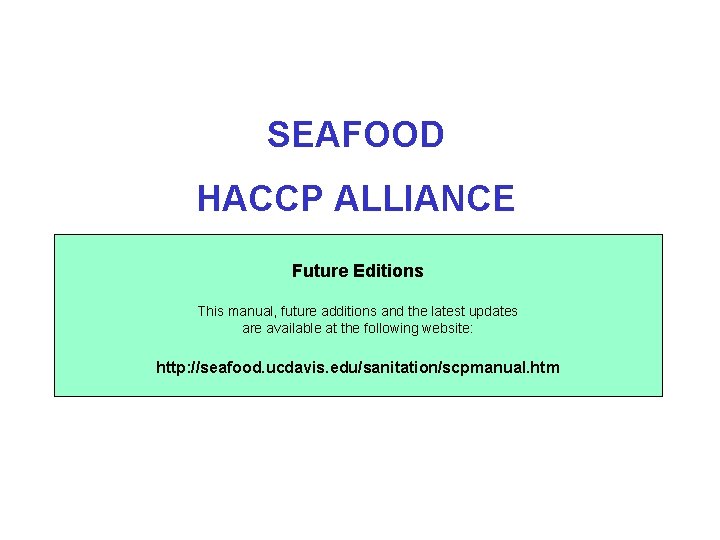 SEAFOOD HACCP ALLIANCE Future Editions This manual, future additions and the latest updates are
