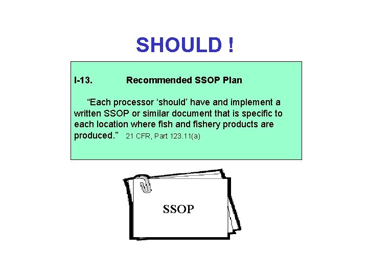 SHOULD ! I-13. Recommended SSOP Plan “Each processor ‘should’ have and implement a written