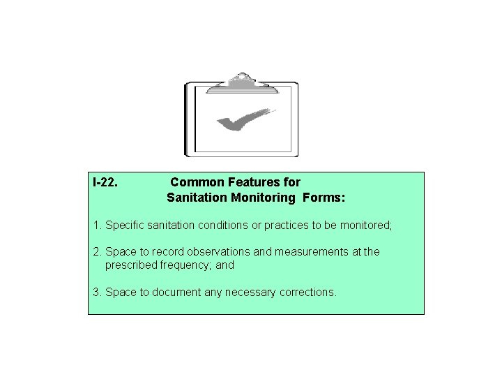 I-22. Common Features for Sanitation Monitoring Forms: 1. Specific sanitation conditions or practices to