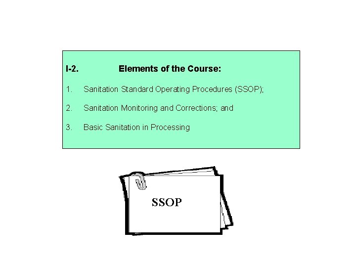 I-2. Elements of the Course: 1. Sanitation Standard Operating Procedures (SSOP); 2. Sanitation Monitoring