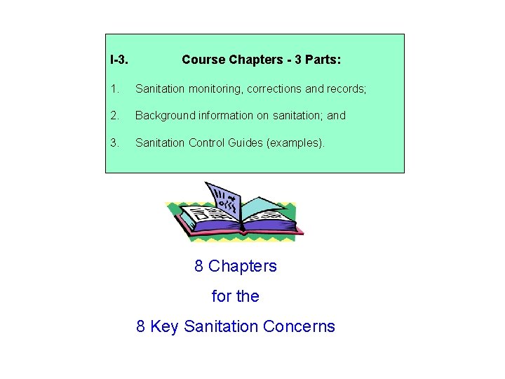 I-3. Course Chapters - 3 Parts: 1. Sanitation monitoring, corrections and records; 2. Background