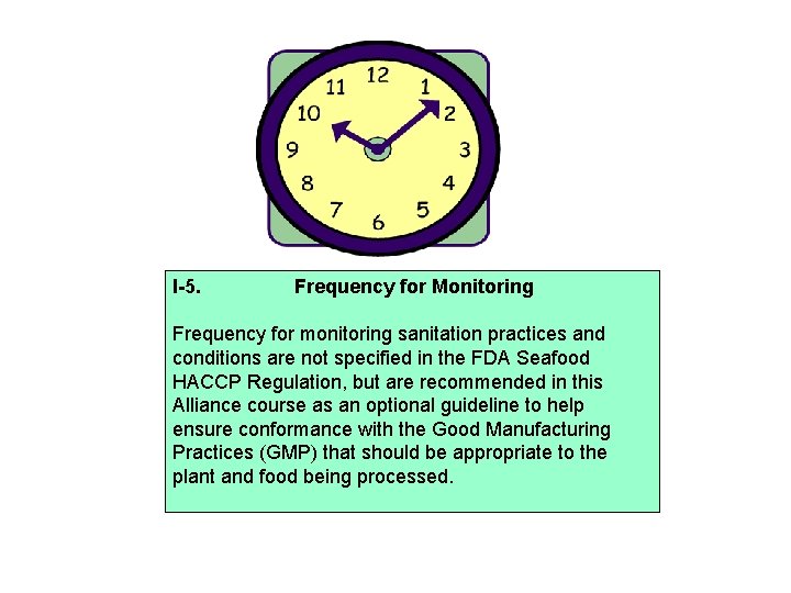 I-5. Frequency for Monitoring Frequency for monitoring sanitation practices and conditions are not specified