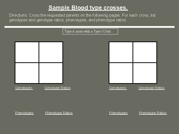 Sample Blood type crosses. Directions: Cross the requested parents on the following pages. For Sample Blood type crosses. Directions: Cross the requested parents on the following pages. For