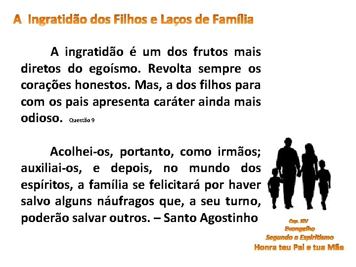 A ingratidão é um dos frutos mais diretos do egoísmo. Revolta sempre os corações