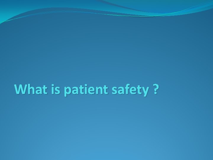 What is patient safety ? 