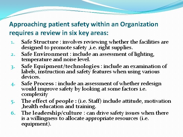 Approaching patient safety within an Organization requires a review in six key areas: 1.
