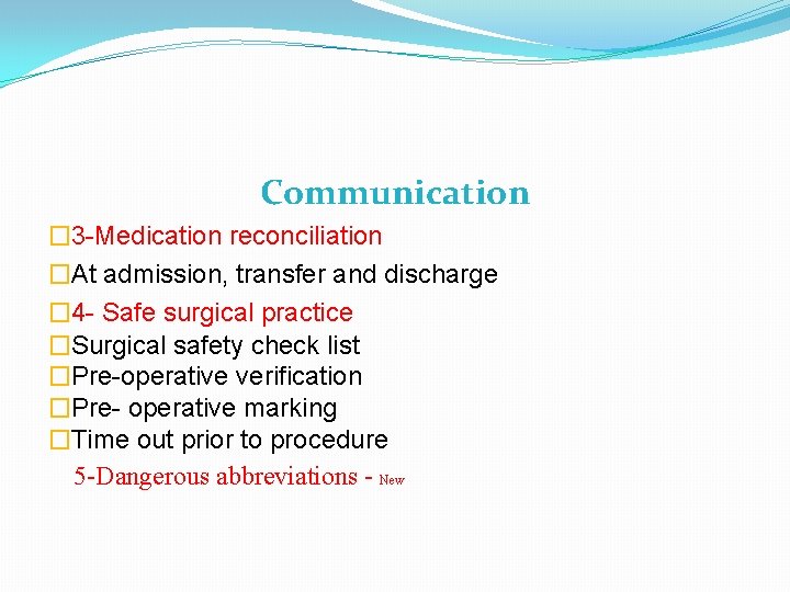 Communication � 3 -Medication reconciliation �At admission, transfer and discharge � 4 - Safe