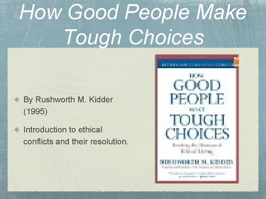 How Good People Make Tough Choices By Rushworth M. Kidder (1995) Introduction to ethical