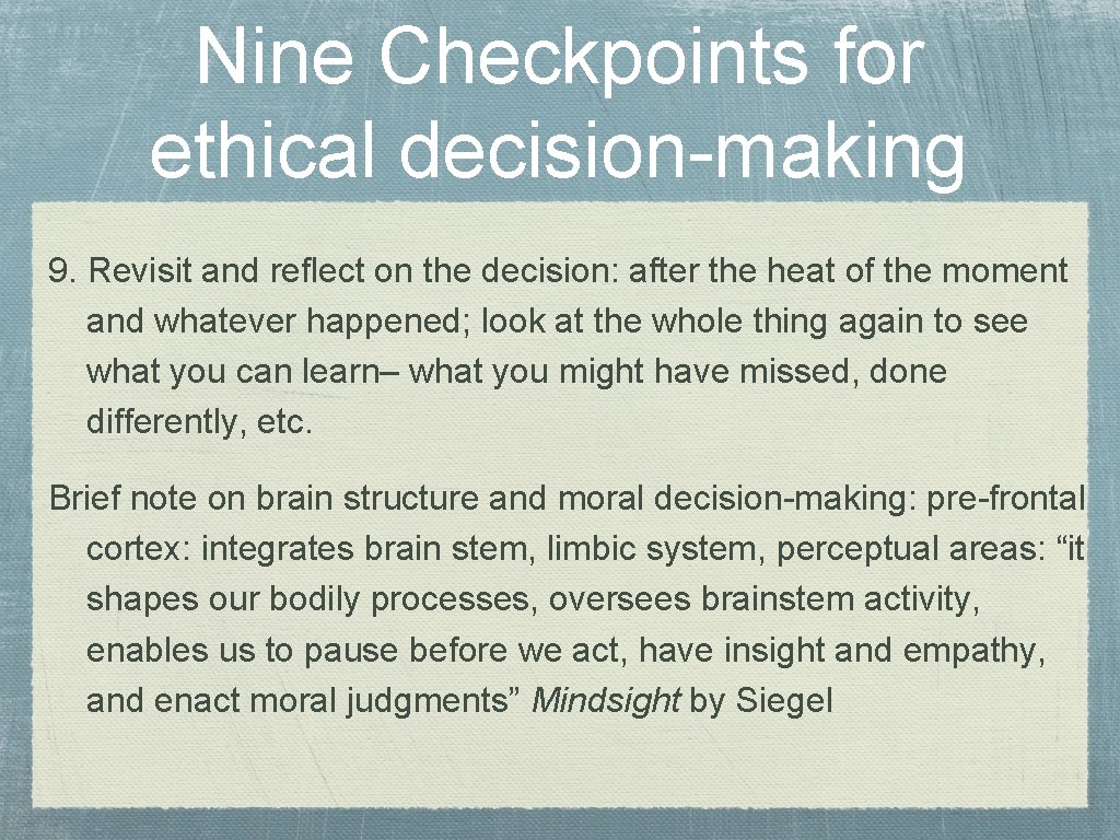 Nine Checkpoints for ethical decision-making 9. Revisit and reflect on the decision: after the