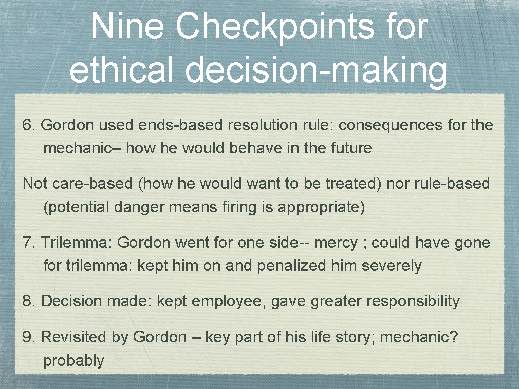 Nine Checkpoints for ethical decision-making 6. Gordon used ends-based resolution rule: consequences for the